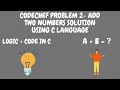 CodeChef - beginner level QUESTION NO 2 ADD TWO NUMBERS SOLUTION using C Language