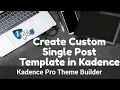 Create a Custom Single Post Template in Kadence Pro Kadence Theme Builder Tutorial
