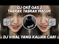Download Lagu DJ TABRAK TABRAK MASUK || DJ OKE GAS OKE GAS TAMBAH 2 TORANG GAS  JEDAG JEDUG MENGKANE VIRAL TIKTOK