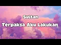 Download Lagu Terpaksa Aku Lakukan - Sultan - Lyrics