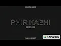 PHIR KABHI (SPED UP/NIGHTCORE) | ARIJIT SINGH | COLD HEART