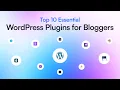 10 Best Essential WordPress Plugins for Bloggers 2026