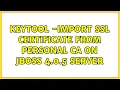Keytool - import ssl certificate from personal CA on jboss 4 0 5 server