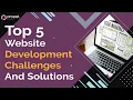 Top 5 Website Development Challenges And Solutions
