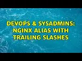 DevOps SysAdmins Nginx alias with trailing slashes