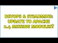 DevOps SysAdmins Update to Apache 2 4 Missing Modules 2 Solutions