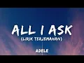 Adele - All I Ask (Lirik Terjemahan)