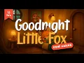 Download Lagu 12 HOUR Goodnight Little Fox 🦊 Real Human Voices | Calming Bedtime Story for Toddlers