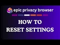 How to Reset Settings on the Epic Privacy Browser PC Tutorial