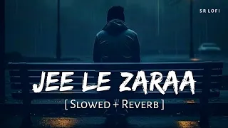 jee le zaraa slowed reverb vishal dadlani talaash sr lofi