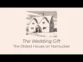 The Wedding Gift The Oldest House on Nantucket