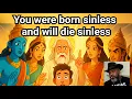 Lagu You were born sinless and will die sinless