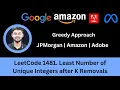 Solving LeetCode 1481 Least Number of Unique Integers after K Removals Greedy JPMorgan Amazon