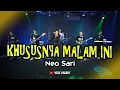 KHUSUSNYA M4L4M INI - NEO SARI