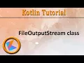 Kotlin Tutorial FileOutputStream class