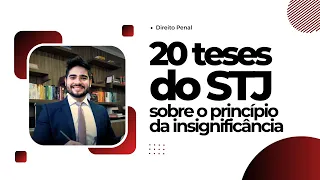 20 Teses do STJ sobre o PRINCÍPIO DA INSIGNIFICÂNCIA | 2023