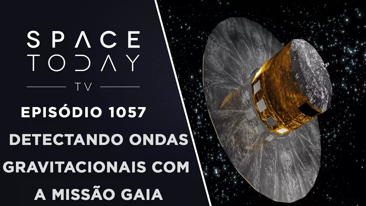 Detectando Ondas Gravitacionais Com a Missão GAIA - Space Today TV Ep.1057