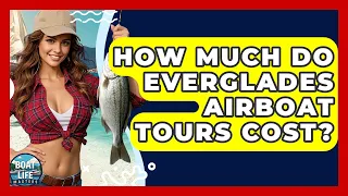 How Much Do Everglades Airboat Tours Cost - Boat Life Masters