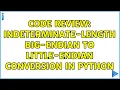 Code Review Indeterminate-length big-endian to little-endian conversion in Python