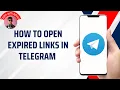 How to Open Expired Links inTelegram Easy Fix Steps