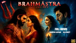 BRAHMĀSTRA PART 2 DEV Full Movie In Hindi Dubbed Hrithik Roshan As Dev Ranbir Kapoor 
