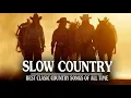 Lagu Best Slow Country Songs Of All Time  - Top Greatest Old Classic Country Songs Collection