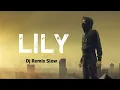 Alan Walker - Lily || Dj Remix Slow Mantul