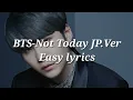Download Lagu BTS-Not Today JP.Ver Easy lyrics