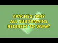apache2 why all subdomains redirect to www 2 Solutions
