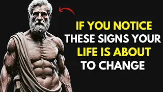 7 Signs Your Life Is About to Change for the Better! | Stoic Philosophy