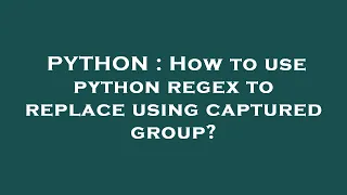 PYTHON How to use python regex to replace using captured group