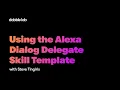 Using the Alexa Dialog Delegate Skill Template - Dabble Lab