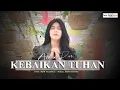 Download Lagu KEBAIKAN TUHAN by Aluna Pier - Lagu Rohani Kristen Terbaru 2025(Official Music Video)