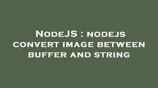 NodeJS nodejs convert image between buffer and string