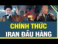 Lagu ĐỊA CHẤN TRUNG ĐÔNG: IRAN CHÍNH THỨC ĐẦU HÀNG