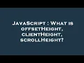 JavaScript What is offsetHeight clientHeight scrollHeight