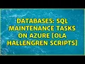 Databases SQL Maintenance Tasks on Azure Ola Hallengren Scripts 2 Solutions
