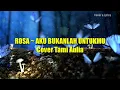 Download Lagu Aku Bukan Untukmu (ROSA) - Cover Tami Aulia (Lyrics)