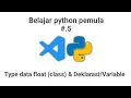 Belajar python untuk pemula 5 - type data float vlass deklarasi dan variable