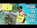 Ryobi 18V Pool Vacuum vs Your Old - Is It Worth It