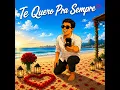 Te Quero pra Sempre