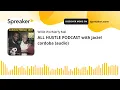 ALL HUSTLE PODCAST with jaciel cordoba