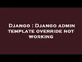 Django Django admin template override not working