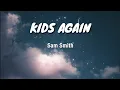 Kids Again - Sam Smith (LyricsVideo)