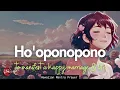 Lagu HO'OPONOPONO PRAYER TO MANIFEST A HAPPY MARRIAGE \u0026 LIFE WITH THE HIGHER POWER| ALPHA WAVES (999HZ)