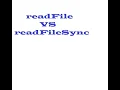 What is the difference between readFile and readFileSync