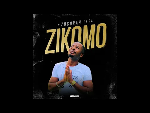 Download MP3 Zocorah ike - Zikomo [Audio]