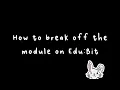 Quick Tips for EDU BIT - How to Break Off EDU BIT Modules
