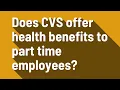 Does CVS offer health benefits to part time employees