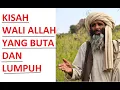 KISAH WALI ALLAH YANG BUTA LUMPUH BERTEMU IBRAHIM BIN ADAM SEORANG SUFI AHLI TASAWUF